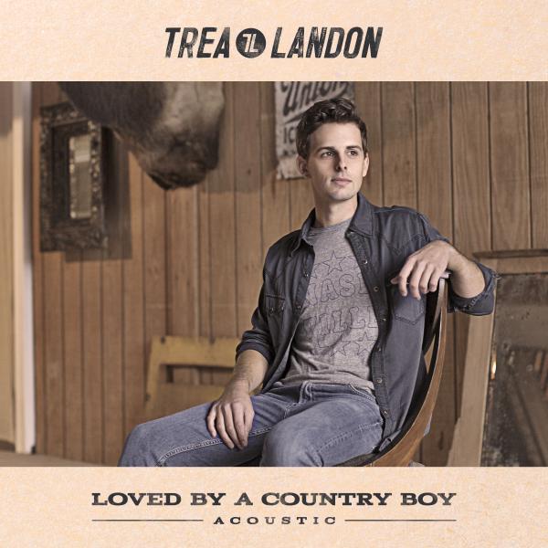 Trea Landon - Loved By A Country Boy (Acoustic)