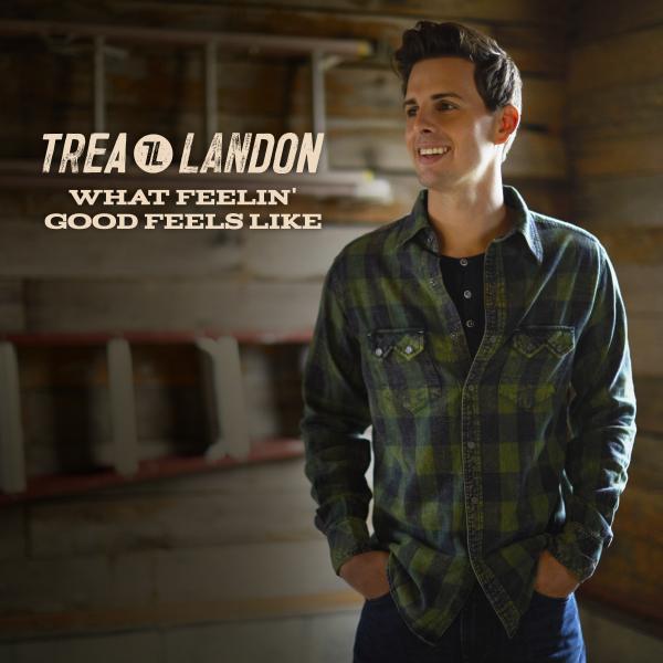 Trea Landon - What Feelin' Good Feels Like